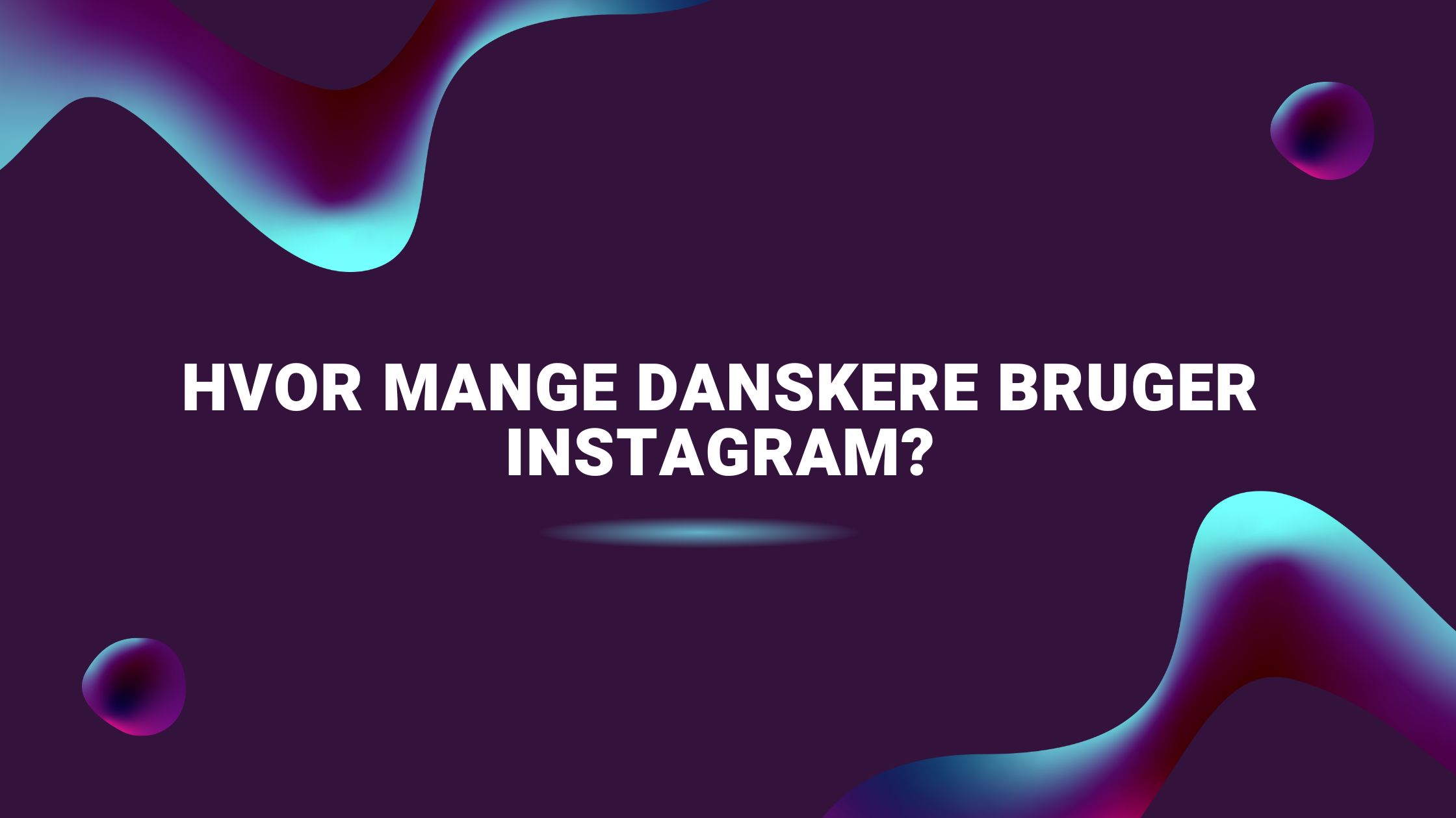 Hvor mange danskere bruger Instagram?