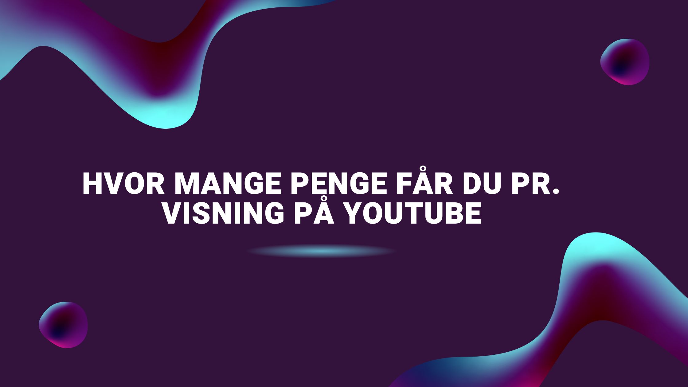 Hvor mange penge får du pr. visning på YouTube