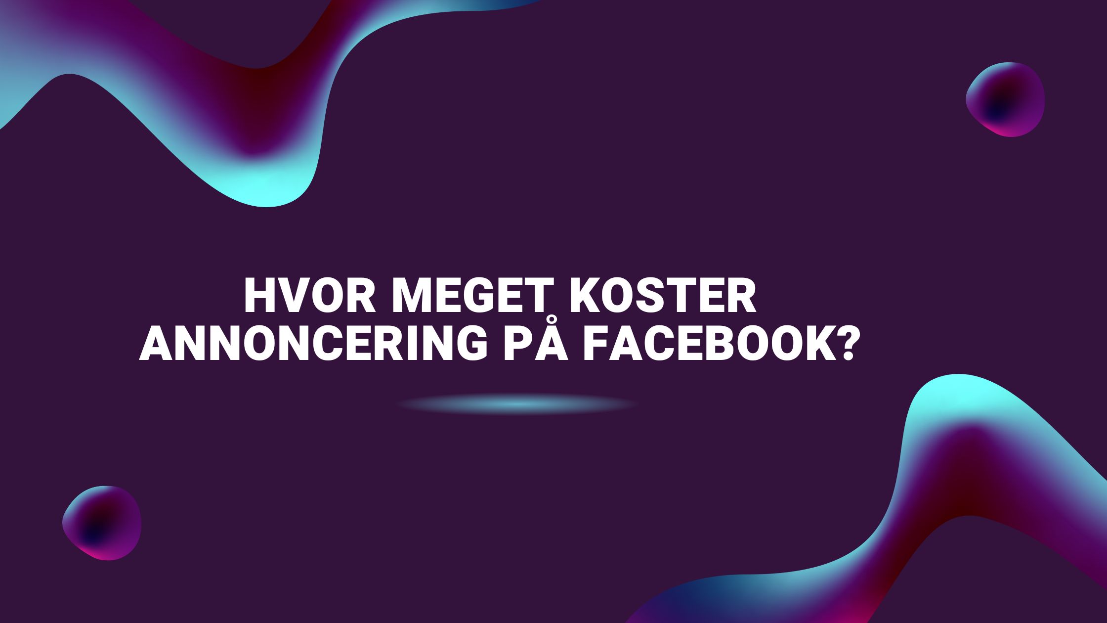 Hvor meget koster annoncering på Facebook?