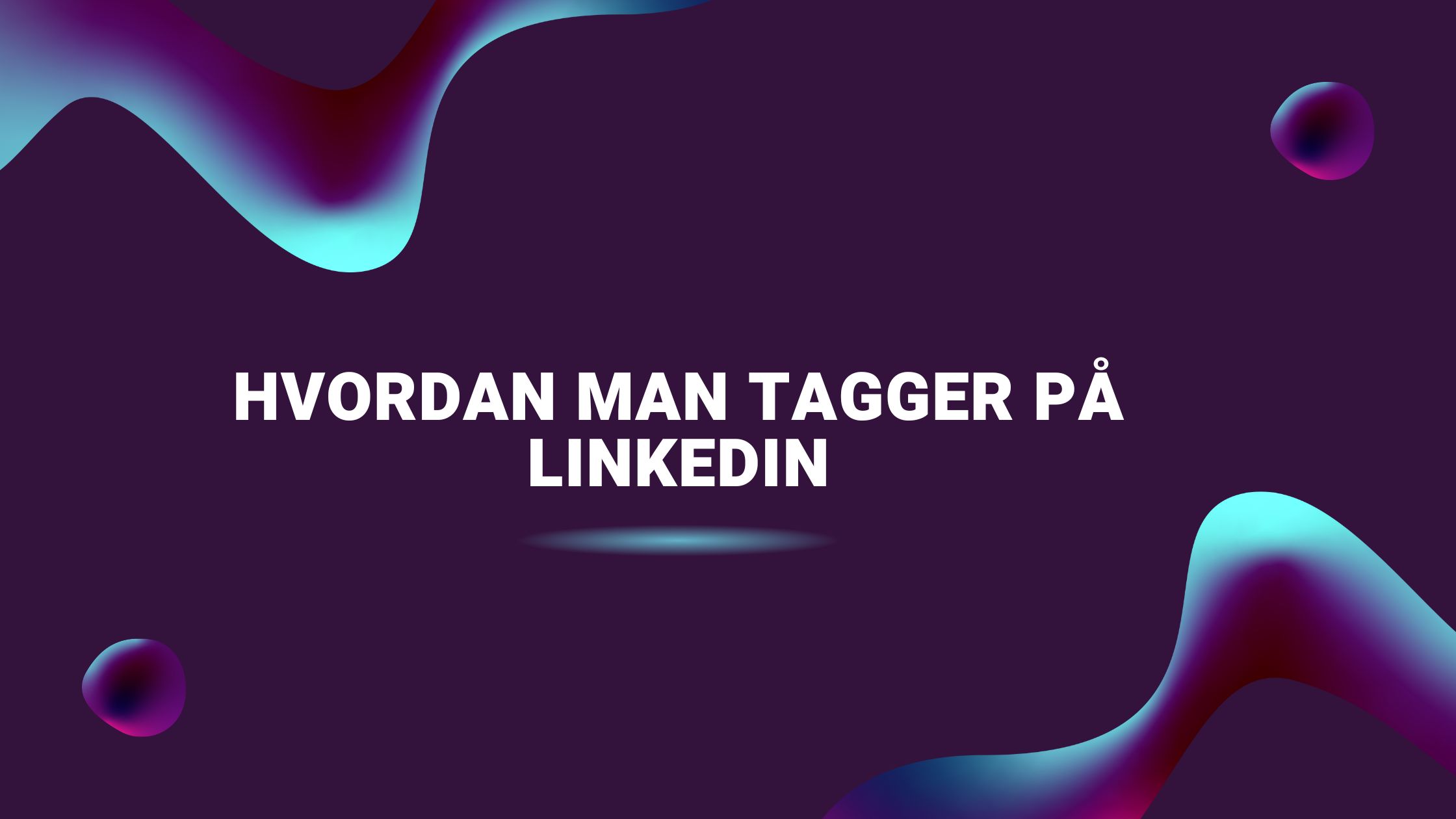 Hvordan man tagger på LinkedIn