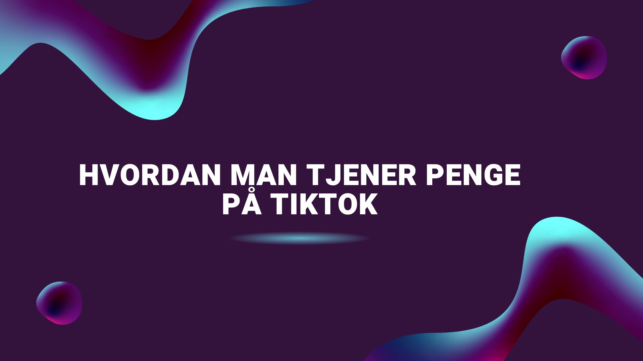 Hvordan man tjener penge på TikTok